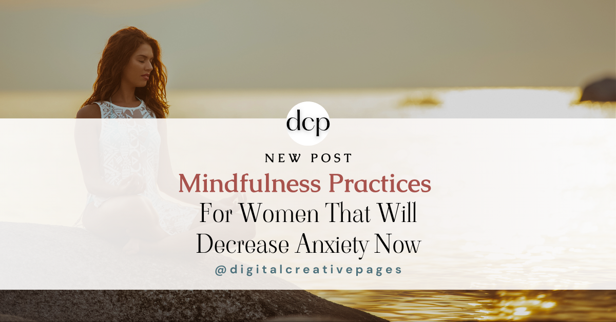 Mindfulness Practices for women that will decrease your anxiety now