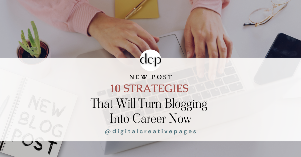 10 Strategies That Will Turn Blogging into Career Now