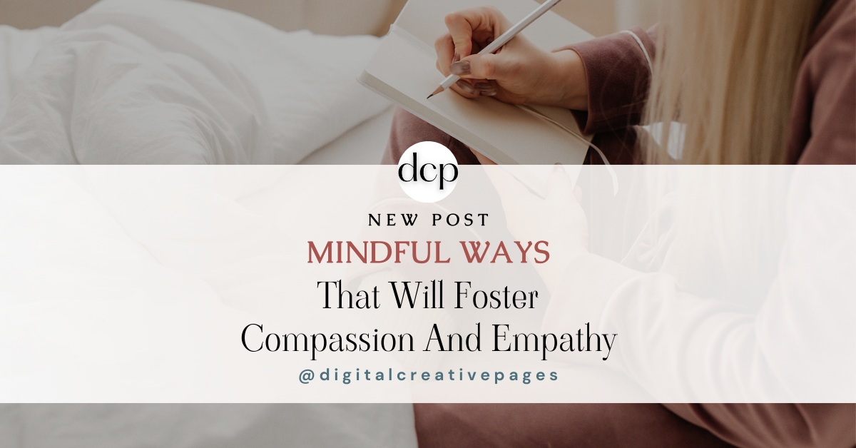 Mindfulness Ways That Will Foster Compassion And Empathy Now