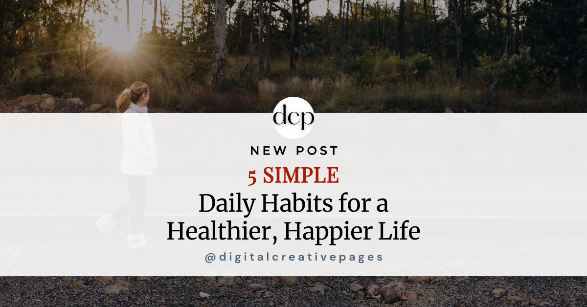 5 Simple Daily Habits for a Healthier, Happier Life