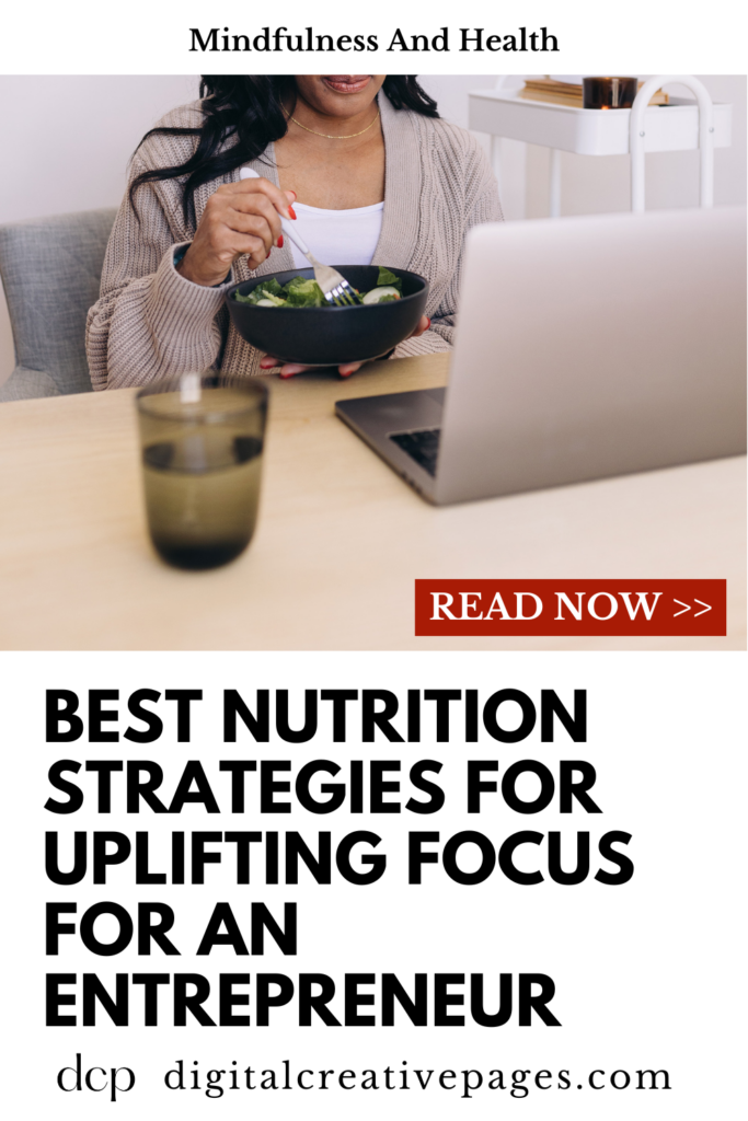 Best Nutrition Strategies For Uplifting Focus For An Entrepreneur