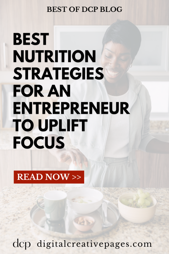 Best Nutrition Strategies For Uplifting Focus For An Entrepreneur