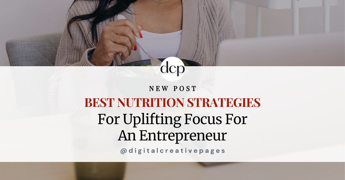 Best Nutrition Strategies For Uplifting Focus For An Entrepreneur